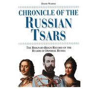 Chronicle of the Russian Tsars: The Reign-by-Reign Record of the Rulers of Imperial Russia (Chronicles)