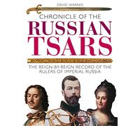 Chronicle of the Russian Tsars: The Reign-by-Reign Record of the Rulers of Imperial Russia (Chronicles)