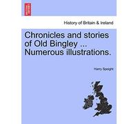 Chronicles and Stories of Old Bingley ... Numerous Illustrations.