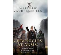 Chronicles at Arms: Book 2 - Heralds of Revolution