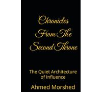 Chronicles From The Second Throne: The Quiet Architecture of Influence