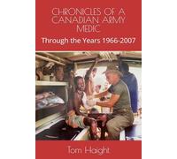 CHRONICLES OF A CANADIAN ARMY MEDIC: Through the Years 1966-2007