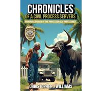 Chronicles of a Civil Process Servers: Humorous Stories of the Professionally Unwelcomed