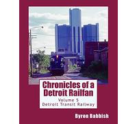 Chronicles of a Detroit Railfan Volume 5: Detroit Transit Railway