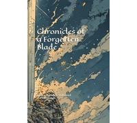Chronicles of a Forgotten Blade: Book 1: Darkness Unbound