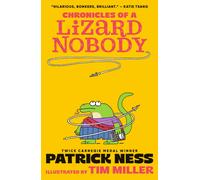 Chronicles of a Lizard Nobody : The first book in a hilarious anthropomorphic animal school series by multi-award-winning author Patrick Ness; for ages 8,9,10,11,12