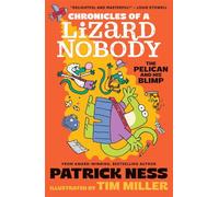 Chronicles of a Lizard Nobody: The Pelican and His Blimp: The third book in a hilarious anthropomorphic animal school series by multi-award-winning author Patrick Ness; for ages 8, 9, 10, 11