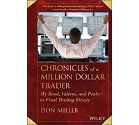 Chronicles of a Million Dollar Trader: My Road, Valleys, and Peaks to Final Trading Victory