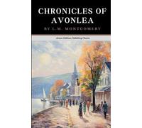 Chronicles of Avonlea: The Original 1912 Short Story Classic (Annotated)