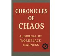 Chronicles of Chaos: A Journal of Workplace Madness
