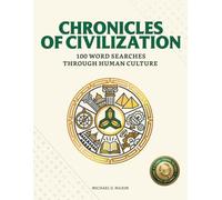 Chronicles of Civilization: 100 Word Searches Through Human Culture: A Historical Journey from the Stone Age to the Modern Era (with 2,500+ Terms and Solutions) (Chronicles of Earth & Life)
