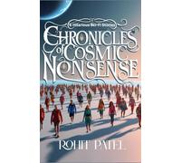 Chronicles of Cosmic Nonsense - 6 Hilarious Sci-Fi Stories: A Satirical Sci-Fi Journey Across Conspiracies, Glitches, and One Very Angry Cactus.