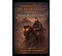 Chronicles of Die Herrschast: When Belief Holds: 3