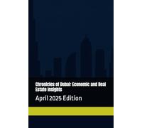Chronicles of Dubai: Economic and Real Estate Insights: April 2025 Edition: 1