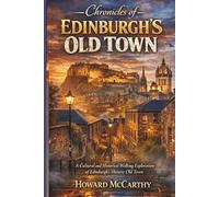 CHRONICLES OF EDINBURGH’S OLD TOWN: A Cultural and Historical Walking Exploration of Edinburgh’s Historic Old Town