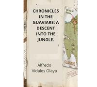 Chronicles of Guaviare: A Descent into the Jungle
