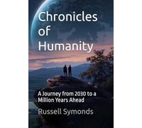 Chronicles of Humanity: A Journey from 2030 to a Million Years Ahead
