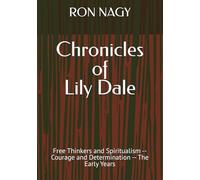 Chronicles of Lily Dale: Free Thinkers and Spiritualism -- Courage and Determination -- The Early Years