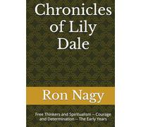Chronicles of Lily Dale: Free Thinkers and Spiritualism -- Courage and Determination -- The Early Years