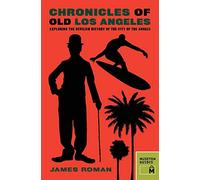 Chronicles of Old Los Angeles: Exploring the Devilish History of the City of the Angels