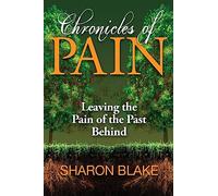 Chronicles of Pain: Leaving the Pain of the Past Behind