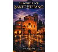 Chronicles of Santo Stefano: A Thousand Years of Secrets Inside Bologna's Seven Churches (Pilgrimage to the Sacred: Italy's Holy Shrines)