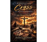 Chronicles of the Cross: Six Hours on Good Friday: A Novel of the Hours That Changed Eternity