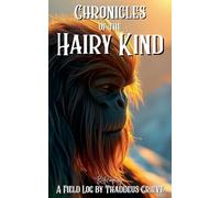 Chronicles of the Hairy Kind: A Field Log by Thaddeus Grieve
