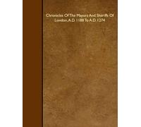 Chronicles Of The Mayors And Sheriffs Of London, A.D. 1188 To A.D. 1274