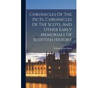 Chronicles Of The Picts, Chronicles Of The Scots, And Other Early Memorials Of Scottish History