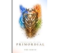Chronicles of the Primordial: The Birth: Where Gods Were Born and the First War Began: 1