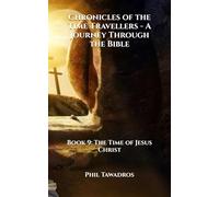 Chronicles of the Time Travellers - A Journey Through the Bible: Book 9: The Time of Jesus Christ