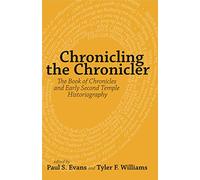 Chronicling the Chronicler: The Book of Chronicles and Early Second Temple Historiography