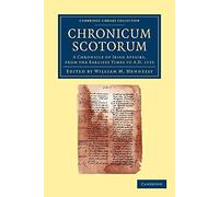 Chronicum Scotorum: A Chronicle Of Irish Affairs, From The Earliest Times To Ad 1135 (Cambridge Library Collection - Rolls)