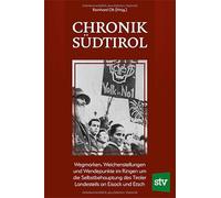 Chronik Südtirol: Wegmarken, Weichenstellungen und Wendepunkte im Ringen um die Selbstbehauptung des Tiroler Landesteils an Eisack und Etsch