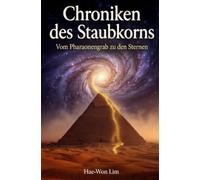Chroniken des Staubkorns: Vom Pharaonengrab zu den Sternen