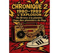 Chronique 2 : 1980-1989 - L’explosion: “Du Bronx à la planète : L’âge des pionniers du Rap” (Les Chroniques Du Hip-hop)