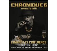 Chronique 6 Hors-série "L’impact et L’influence du Hip-hop Sur la Mode, la haute couture et le luxe" (Les Chroniques du Hip-hop)