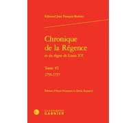 Chronique de la Régence: 1755-1757 (Tome VI)