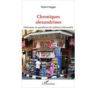 Chroniques alexandrines: L'étonnante vie quotidienne des habitants d'Alexandrie