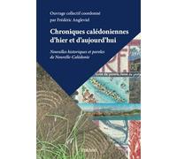Chroniques calédoniennes d'hier et d'aujourd'hui: Nouvelles historiques et paroles de Nouvelle-Calédonie