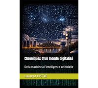 Chroniques d’un monde digitalisé: De la machine à l’intelligence artificielle