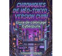 Chroniques de Néo-Tokyo : Version Chibi: Livre de coloriage Cyberpunk