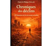 Chroniques des déclins: 20 histoires de fin du monde probables