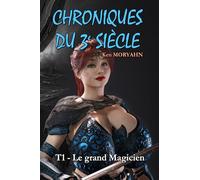 Chroniques du 3e siècle - Tome 1 : Le grand Magicien: Aventure/Romance, Young Adult, mix SF / fantastique dans un monde post-apocalyptique, du ... Contenu adulte - Lecture facile : Garamond 13