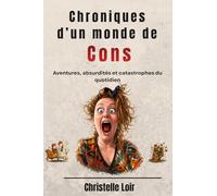 Chroniques d'un monde de Cons: Aventures, absurdités et catastrophes du quotidien - Chroniques d’humour noir à la belge