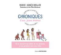 Chroniques d'une jeune maman - Ou le journal trop intime de ma grossesse et des premiers mois: Ou le journal trop intime de ma grossesse et des premiers mois avec bébé
