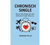 CHRONISCH SINGLE: Warum das Single-Sein der Ultimative Power-Move ist
