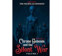 Chrono Genesis And The Silent War: BOOK 1 - Volume I