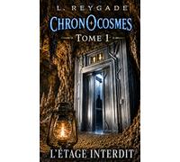 Chronocosmes: L'étage Interdit - Une aventure fantastique entre monde caché et pouvoir sur le temps